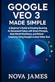 Google Veo 3 Made Simple: A Beginner’s Guide to Creating Stunning AI-Generated Videos with Smart Prompts, Real-World Workflows, and Ethical Creativity ... Tool (Ai Tools (Software Update), Band 2)