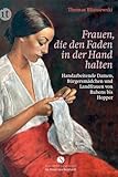 Frauen, die den Faden in der Hand halten: Handarbeitende Damen, Bürgersmädchen und Landfrauen von Rubens bis Hopper (Elisabeth Sandmann im insel taschenbuch)