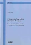 Pulsierende Magnetfeld-Resonanz-Therapie: Naturwissenschaftlich-technische Grundlagen und klinische Nutzung (Berichte aus der Medizin)