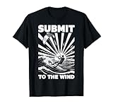 Kiteboarding Kitesurfen Submit to The Wind Surfer Sea Ocean T-Shirt