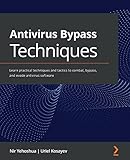 Antivirus Bypass Techniques: Learn practical techniques and tactics to combat, bypass, and evade antivirus software