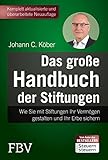 Das große Handbuch der Stiftungen: Wie Sie mit Stiftungen Ihr Vermögen gestalten und Ihr Erbe sichern - 5., komplett überarbeitete Auflage