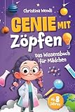 Genie mit Zöpfen – Das Wissensbuch für Mädchen – Unglaubliche Fakten, spannende Experimente und smartes Wissen für clevere Mädchen | Perfektes Geschenkbuch