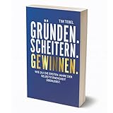 Gründen.Scheitern.Gewinnen. - Wie du die ersten Jahre der Selbstständigkeit überlebst - Praxisnahe Tipps & Knowhow für ein erfolgreiches Business (Buch) - Der Mutmacher für Startup & Gründer