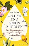 Gesund und schön mit Ölen: Den Körper entgiften, reinigen und pflegen – mit Ölziehkur | TikTok-Trend Ölziehen auf den Punkt gebracht