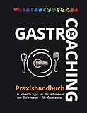 Gastro-Coaching Praxishandbuch 15 handfeste Tipps für Ihr Unternehmen: Handfeste Fakten für Gastronomen und Existenzgründer von erfolgreichen Gastronomen, damit WIRTs was in Ihrer Gastronomie!