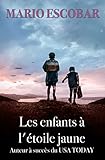Les enfants à l'étoile jaune: ( Livre complet) L’histoire du Chambon-Sur-Lignon ressemble à celle de tant de héros anonymes qui ont aidé à rendre sa dignité à une France assiégée (French Edition)