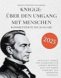 Knigge: Über den Umgang mit Menschen - Kommentierte Neuausgabe: Aktuelle Lehren und Ausblicke für unsere bewegte Zeit, mit einem Vorwort von Henriette Schlegel