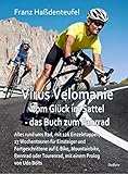 Virus Velomanie Vom Glück im Sattel - das Buch zum Fahrrad Alles rund ums Rad mit 126 Einzeletappen, 17 Wochentouren: für Einsteiger und Fortgeschrittene auf E-Bike, Mountainbike, Rennrad oder ...
