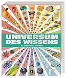 Universum des Wissens: So ordnen wir die Welt. Spektakuläres Nachschlagewerk mit über 6.000 Bildern. Zum Stöbern, Staunen, Entdecken. Für Kinder ab 9 Jahren