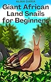 Giant African Land Snails for Beginners (English Edition)