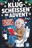 Klugscheißen im Advent: 24 Tage unnützes Wissen auf dem Klo: Adventskalender mit Fun Facts & Rätseln rund um die Toilette - Perfektes Geschenk für Männer & Frauen