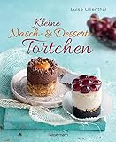 Kleine Nasch- und Desserttörtchen: Erstaunlich einfache Rezepte. Gelingen garantiert!