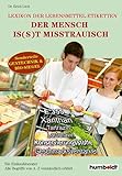 Der Mensch Is(s)t Misstrauisch. Lexikon der Lebensmitteletiketten: Ratgeber beim Einkauf. Leicht verständlich erklärt. Alle Begriffe von A - Z. Sonderteil: Gentechnik & BIO-Siegel