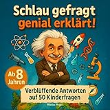 Schlau gefragt – genial erklärt! Verblüffende Antworten auf 50 Kinderfragen: Erstaunliches Wissen, unglaubliche Fakten, tolle Bilder & mitreißende Experimente.
