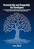 Practical SQL and PostgreSQL for Developers: Learn Real-World Query Skills, Performance Tuning, and Modern Postgres Tools to Deliver Efficient, High-Quality Apps (English Edition)