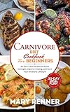 Carnivore Diet Cookbook For Beginners: 50 Zero-Carb Recipes to Boost Strength, Improve Healing, and Start Your Ancestral Lifestyle (English Edition)
