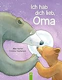 Ich hab dich lieb, Oma | Für Kinder ab 2 Jahren: Ein Vorlesebuch über die Liebe zwischen Oma und Enkelkind. Das perfekte Geschenk für die beste Oma der Welt