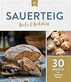Sauerteig Brot & Brötchen: 30 Rezepte für gesunden Genuss