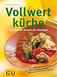 Vollwertküche: Vegetarische Rezepte für Einsteiger (GU Altproduktion)