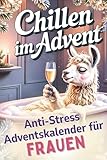 Chillen im Advent – der humorvolle Anti-Stress-Adventskalender für Frauen, 24 Tage Achtsamkeit und Entspannung im Alltagswahnsinn | lustiges Geschenk für Freundin, Mama oder Kollegin