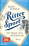 Ritter Sport - Ein Traum von Schokolade: Roman - Die mitreißend-genussvolle Familiensaga über Ritter Sport und die Erfindung des wohl berühmtesten Quadrats der Welt!