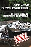 Dutch Oven Fibel XXL: Die ersten 20 Stunden. XXL: 125 Rezepte für den Dutch Oven