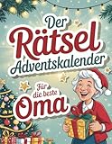 Der Rätsel-Adventskalender für Oma: 24 Tage Rätselspaß bis Heiligabend. Das perfekte Geschenk für Knobelfans – mit Sudoku, Kreuzworträtsel & Quizfragen