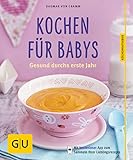 Kochen für Babys: Gesund durchs erste Jahr