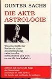 Die Akte Astrologie. Wissenschaftlicher Nachweis eines Zusammenhangs zwischen den Sternzeichen und dem menschlichen Verhalten