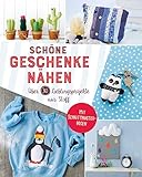 Schöne Geschenke nähen. Über 30 Lieblingsprojekte aus Stoff: Mit Schnittmuster-Bogen