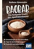 Baobab - Die heilsame Frucht des Apothekerbaums. Kompakt-Ratgeber: Anwendungen für Ihre Gesundheit - Tipps für die Baobab-Küche - Kosmetik zum Selbermachen