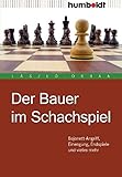 Der Bauer im Schachspiel. Bajonett-Angriff, Einengung, Endspiele und vieles mehr (humboldt - Freizeit & Hobby)