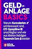 Geldanlage Basics - Mit Tipps rund ums Thema ETFs, Aktien und Vermögensaufbau: Warum Kursraketen uninteressant sind, ETF-Sparpläne unschlagbar und wie aus kleinen Beträgen Tausende Euro werden