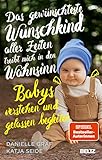 Das gewünschteste Wunschkind aller Zeiten treibt mich in den Wahnsinn: Babys verstehen und gelassen begleiten