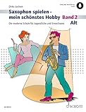 Saxophon spielen – mein schönstes Hobby: Die moderne Schule für Jugendliche und Erwachsene. Band 2. Alt-Saxophon. (Saxophon spielen - mein schönstes Hobby, Band 2)