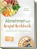 Abnehmen mit Konjak Kochbuch: Die leckersten Low-Carb-Rezepte für schnellen Fettverlust ohne Hungern – mehr Sättigung & Energie – inkl. 30-Tage-Ernährungsplan, Brote & Brötchen, Soßen & Dips