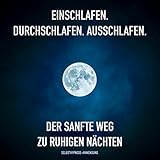 Einschlafen, Durchschlafen, Ausschlafen - Selbsthypnose-Anwendung: Der sanfte Weg zu ruhigen Nächten