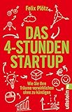 Das 4-Stunden-Startup: Wie Sie Ihre Träume verwirklichen, ohne zu kündigen | In Teilzeit nebenbei selbständig machen: Karriere-Ratgeber mit Tipps und Tools für eine erfolgreiche Existenzgründung