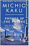 Physik der Zukunft: Wie die Wissenschaft das menschliche Schicksal und unser tägliches Leben bis zum Jahr 2100 prägen wird