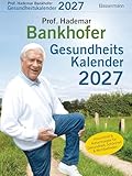 Prof. Bankhofers Gesundheitskalender 2027: Hausmittel und Naturrezepte für Gesundheit, Schönheit und Wohlbefinden - Der beliebte Abreißkalender