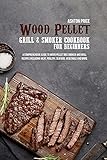 Holzpellet-Grill- und Räucherkochbuch für Anfänger: Ein umfassender Leitfaden für Holzpellet-Räucher- und Grillrezepte, einschließlich Fleisch, Geflügel, Meeresfrüchte, Gemüse und mehr