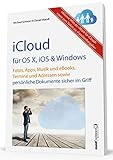 iCloud für OS X, iOS und Windows: Fotos, Apps, Musik und eBooks, Termine und Adressen sowie persönliche Dokumente sicher im Griff: für Mac, iPad, ... & Windows-PC / zu iOS 7 und OS X Mavericks
