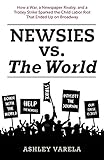 Newsies vs. the World: How a War, a Newspaper Rivalry, and a Trolley Strike Sparked the Child Labor Riot That Ended Up on Broadway