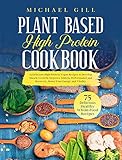 Plant Based High Protein Cookbook: 75 Delicious High-Protein Vegan Recipes to Develop Muscle Growth, Improve Athletic Performance and Recovery, Boost Your Energy and Vitality