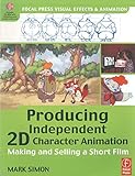 Independent's Guide to 2D Character Animation, w. CD-ROM: making and Selling a Short Film (Visual Effects and Animation Series)