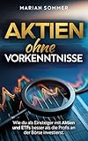 AKTIEN OHNE VORKENNTNISSE: Wie du als Einsteiger mit Aktien und ETFs besser als die Profis an der Börse investierst.