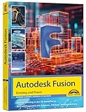 Autodesk Fusion - 3D CAD - Konstruktion - Fertigung - Einstieg und Praxis mit vielen Praxisbeispielen