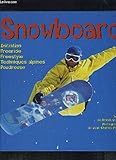 Snowboard: Initiation, freeride, freestyle, techniques alpines, poudreuse