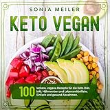 Keto Vegan: 100 leckere, vegane Rezepte für die Keto Diät. Inkl. Nährwerten und Lebensmittelliste. Einfach und gesund Abnehmen.